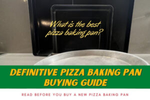 Definitive Pizza Baking Pan Buying Guide