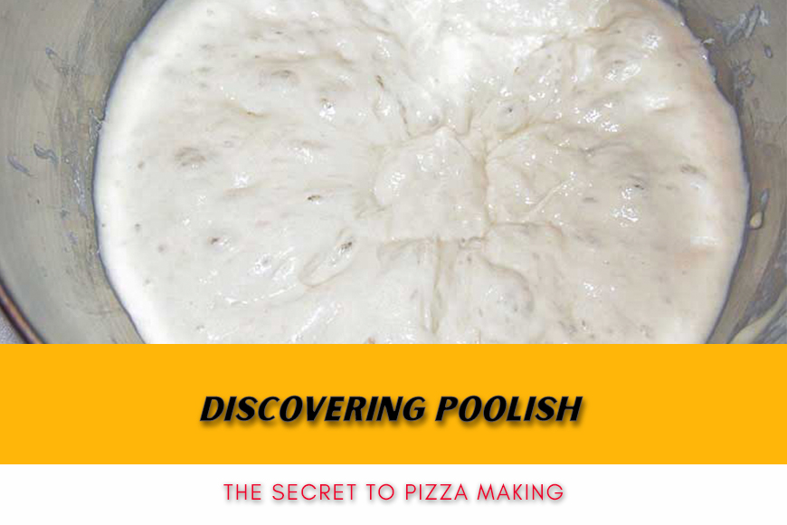 Discovering Poolish The Secret to Pizza Making